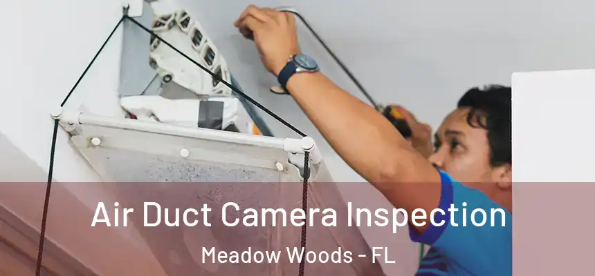 Air Duct Camera Inspection Meadow Woods - FL