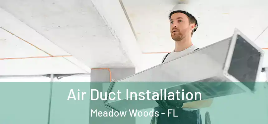 Air Duct Installation Meadow Woods - FL