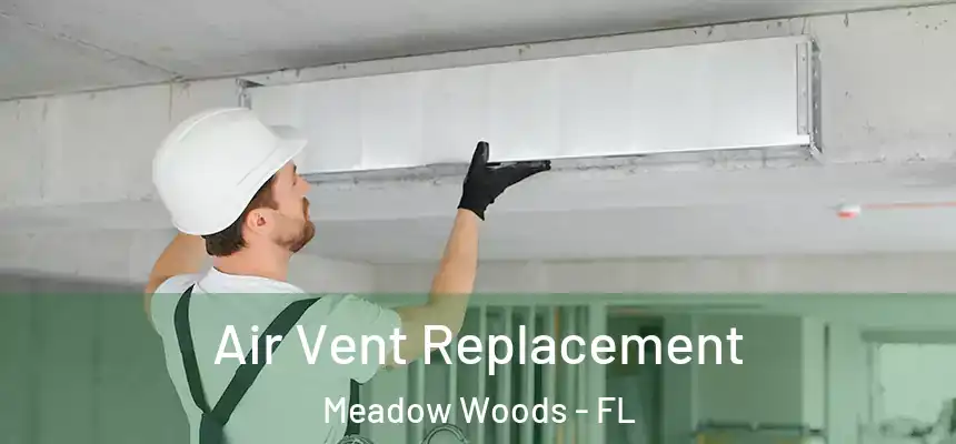 Air Vent Replacement Meadow Woods - FL