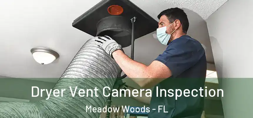 Dryer Vent Camera Inspection Meadow Woods - FL