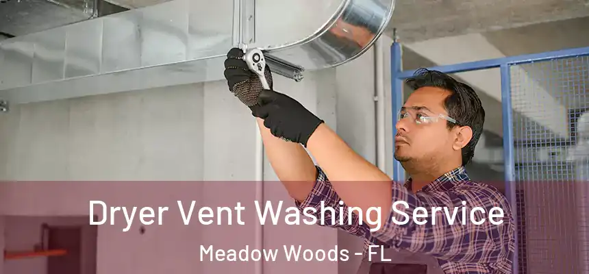 Dryer Vent Washing Service Meadow Woods - FL
