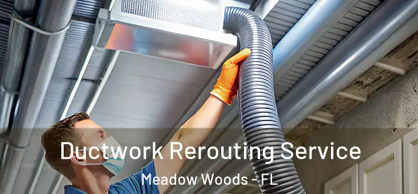 Ductwork Rerouting Service Meadow Woods - FL